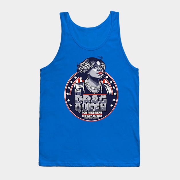 Bob The Drag Queen For President Tank Top by GillesBone